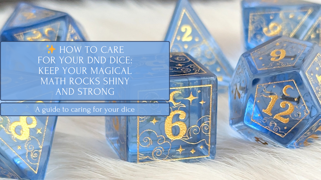 ✨ How to Care for Your DnD Dice: Keep Your Magical Math Rocks Shiny and Strong